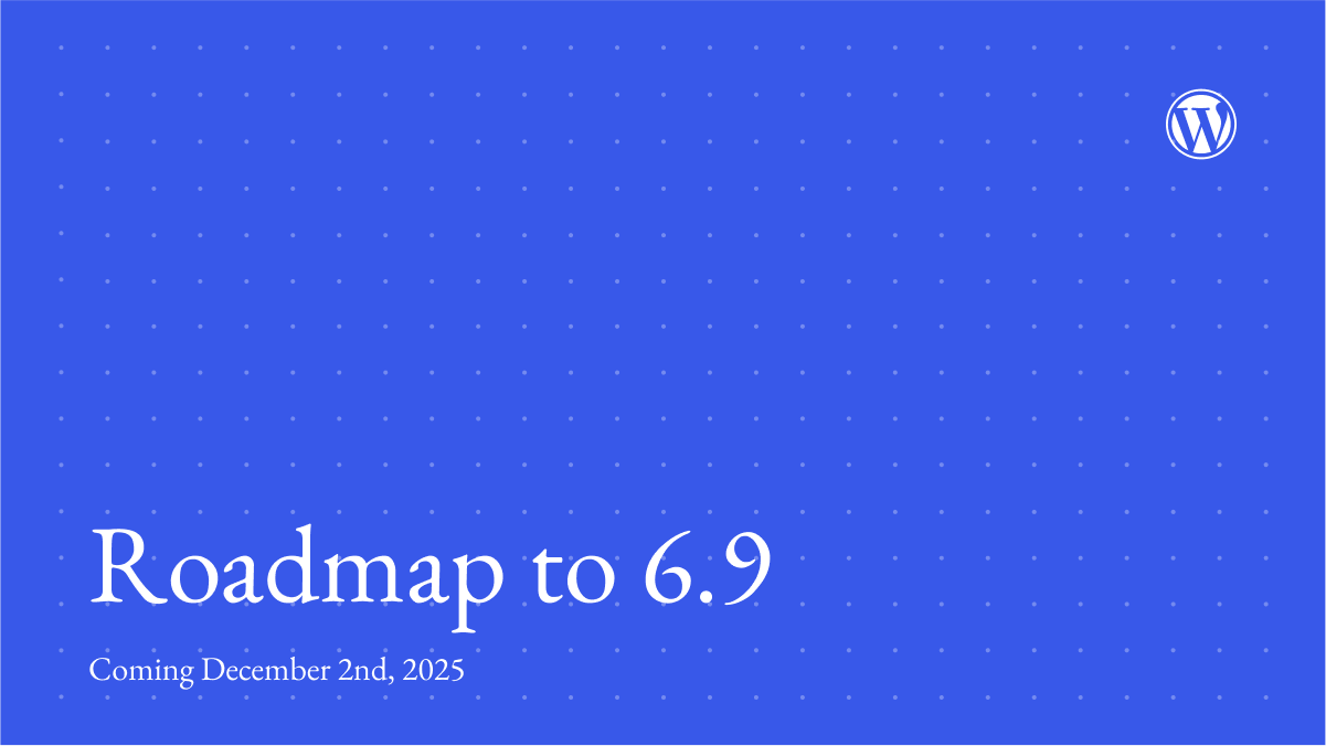 WordPress 6.9 路线图：年底上线的新版本带来哪些惊喜？-光子波动网 | 专业WordPress修复服务，全球范围，快速响应